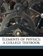 Elements of Physics; A College Textbook; Volume 1