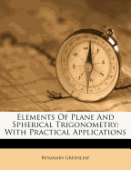 Elements of Plane and Spherical Trigonometry: With Practical Applications