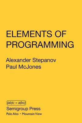 Elements of Programming - Stepanov, Alexander, and McJones, Paul