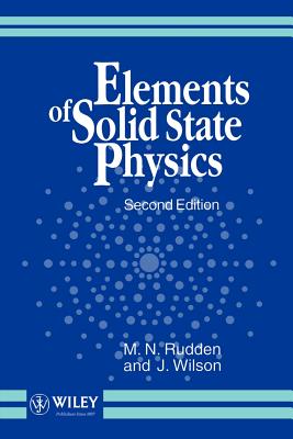 Elements of Solid State Physics - Rudden, Michael N, and Wilson, John