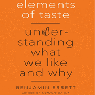 Elements of Taste: Understanding What We Like and Why