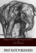 Elephant-Hunting in East Equatorial Africa