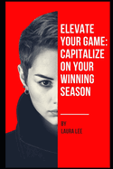 Elevate Your Game: Capitalize on Your Winning Season