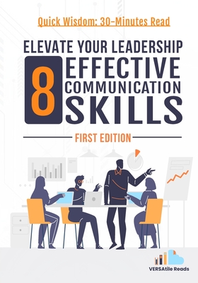 Elevate Your Leadership: 8 Effective Communication Skills: First Edition - Reads, Versatile