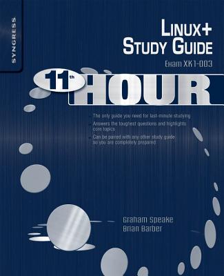 Eleventh Hour Linux+: Exam Xk0-003 Study Guide - Speake, Graham, and Barber, Brian, and Lillard, Terrence V