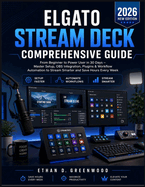 Elgato Stream Deck Comprehensive Guide: From Beginner to Power User in 30 Days - Master Setup, OBS Integration, Plugins & Workflow Automation to Stream Smarter and Save Hours Every Week