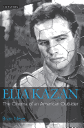 Elia Kazan: The Cinema of an American Outsider