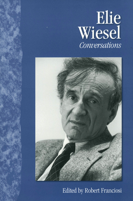 Elie Wiesel: Conversations - Franciosi, Robert (Editor)