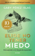 Elige No Tener Miedo. Edici?n D?cimo Aniversario