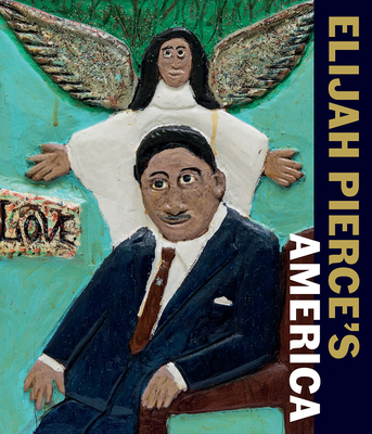 Elijah Pierce's America - Ireson, Nancy (Editor), and Whitley, Zo� (Editor)
