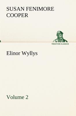 Elinor Wyllys, Volume 2 - Cooper, Susan Fenimore