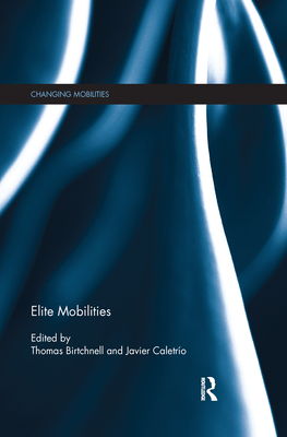 Elite Mobilities - Birtchnell, Thomas (Editor), and Caletr�o, Javier (Editor)