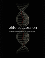 Elite Succession: How the Meme Breeds, and Why We Don't
