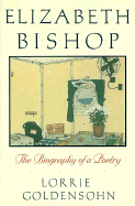 Elizabeth Bishop: A Biography of a Poetry