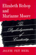 Elizabeth Bishop and Marianne Moore: The Psychodynamics of Creativity