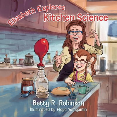 Elizabeth Explores Kitchen Science - Robinson, Betty R