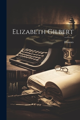 Elizabeth Gilbert - Franoes