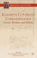 Elizabeth I's Foreign Correspondence: Letters, Rhetoric, and Politics