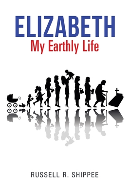 Elizabeth My Earthly Life - Shippee, Russell R