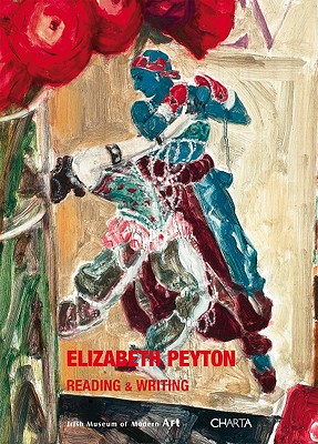 Elizabeth Peyton: Reading & Writing - Juncosa, Enrique (Afterword by), and Thomas, Rachael (Text by)