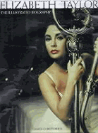 Elizabeth Taylor: The Illustrated Biography