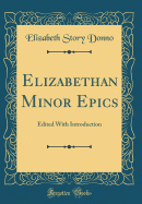 Elizabethan Minor Epics: Edited with Introduction (Classic Reprint)