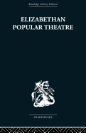 Elizabethan Popular Theatre: Plays in Performance