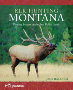 Elk Hunting Montana: Finding Success on the Best Public Lands