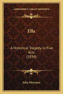 Ella: A Historical Tragedy, in Five Acts (1834)