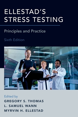 Ellestad's Stress Testing: Principles and Practice - Thomas, Gregory S. (Editor), and Wann, L. Samuel (Editor), and Ellestad, Myrvin H. (Editor)
