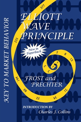 Elliott Wave Principle: Key to Market Behavior - Frost, A. J., and Prechter, Robert R., Jr., and Collins, Charles J. (Foreword by)