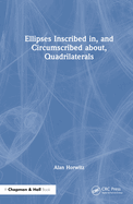 Ellipses Inscribed In, and Circumscribed About, Quadrilaterals