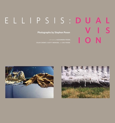 Ellipsis: Dual Vision - Posen, Stephen, and Posen, Alexandra (Preface by), and Cheney, Colin (Foreword by)