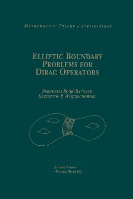 Elliptic Boundary Problems for Dirac Operators - Boo�-Bavnbek, Bernhelm, and Wojciechhowski, Krzysztof P