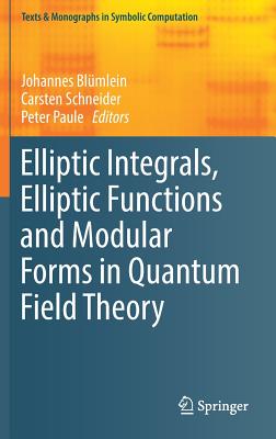 Elliptic Integrals, Elliptic Functions and Modular Forms in Quantum Field Theory - Bl�mlein, Johannes (Editor), and Schneider, Carsten (Editor), and Paule, Peter (Editor)