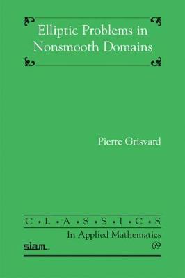 Elliptic Problems in Nonsmooth Domains - Grisvard, Pierre