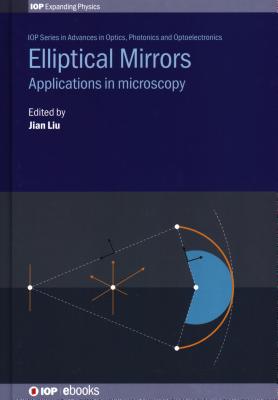 Elliptical Mirrors: Applications in microscopy - Liu, Jian, Professor (Editor), and Liu, Chenguang, Dr. (Contributions by), and Wang, Yuhang, Dr. (Contributions by)