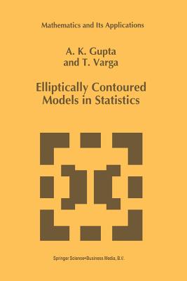 Elliptically Contoured Models in Statistics - Gupta, Arjun K, and Varga, Tamas