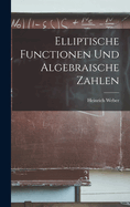 Elliptische Functionen Und Algebraische Zahlen