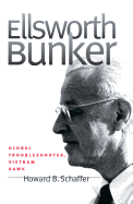 Ellsworth Bunker: Global Troubleshooter, Vietnam Hawk