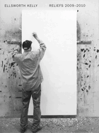 Ellsworth Kelly: Reliefs 2009-2010