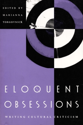 Eloquent Obsessions: Writing Cultural Criticism - Torgovnick, Marianna De Marco (Editor)