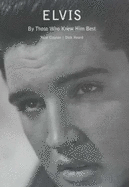 Elvis: In the Words of Those Who Knew Him Best