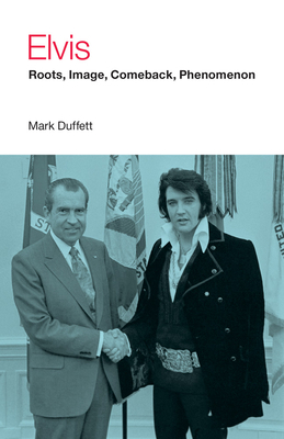 Elvis: Roots, Image, Comeback, Phenomenon - Duffett, Mark