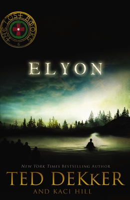 Elyon - Dekker, Ted, and Hill, Kaci