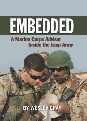 Embedded: A Marine Corps Adviser Inside the Iraqi Army - Gray, Wesley R