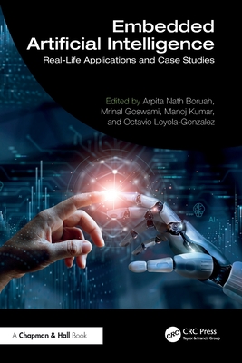 Embedded Artificial Intelligence: Real-Life Applications and Case Studies - Boruah, Arpita Nath (Editor), and Goswami, inal (Editor), and Kumar, Manoj (Editor)