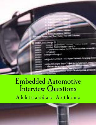 Embedded Automotive Interview Questions: Complete Guide to Automotive Electronics Questions - Asthana, Abhinandan