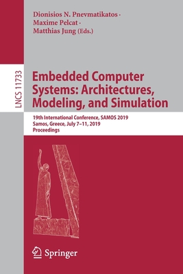 Embedded Computer Systems: Architectures, Modeling, and Simulation: 19th International Conference, Samos 2019, Samos, Greece, July 7-11, 2019, Proceedings - Pnevmatikatos, Dionisios N (Editor), and Pelcat, Maxime (Editor), and Jung, Matthias (Editor)