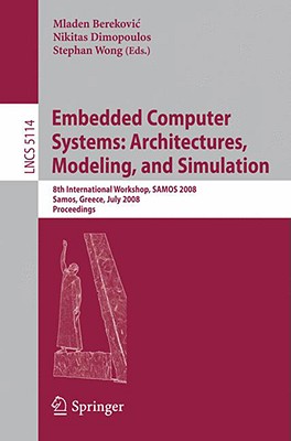 Embedded Computer Systems: Architectures, Modeling, and Simulation: 8th International Workshop, SAMOS 2008, Samos, Greece, July 21-24, 2008, Proceedings - Berekovic, Mladen (Editor), and Dimopoulos, Nikitas (Editor), and Wong, Stephan (Editor)